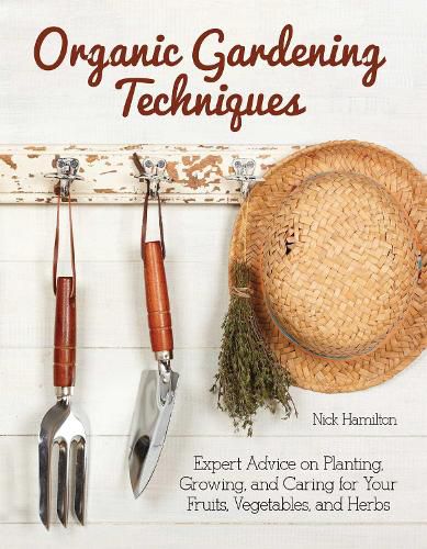 Cover image for Organic Gardening Techniques: The Essential Guide to Planting, Growing and Care of Your Fruits, Vegetables, and Herbs