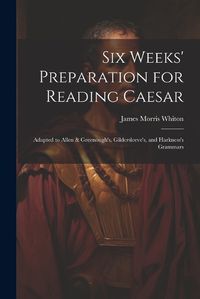 Cover image for Six Weeks' Preparation for Reading Caesar