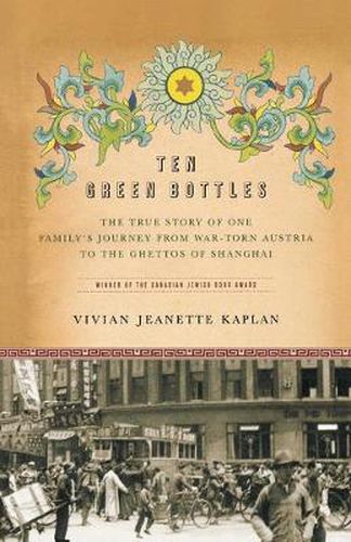 Cover image for Ten Green Bottles: The True Story of One Family's Journey from War-Torn Austria to the Ghettos of Shanghai