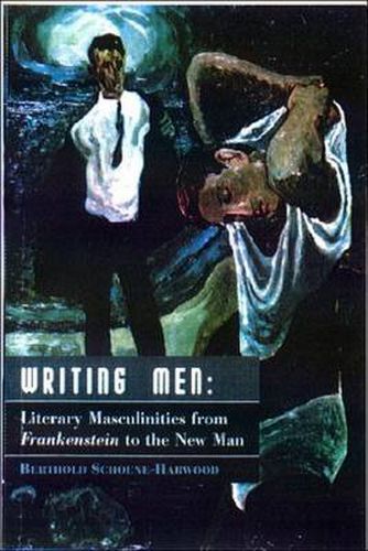 Cover image for Writing Men: Literary Masculinities from  Frankenstein  to the New Man