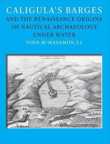 Cover image for Caligula's Barges and the Renaissance Origins of Nautical Archaeology under Water