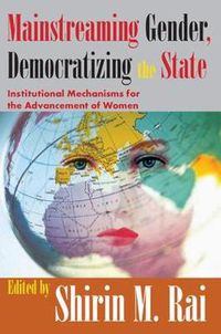 Cover image for Mainstreaming Gender, Democratizing the State: Institutional Mechanisms for the Advancement of Women