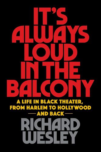 Cover image for It's Always Loud in the Balcony: A Life in Black Theater, from Harlem to Hollywood and Back
