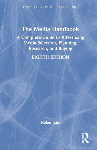 The Media Handbook: A Complete Guide to Advertising Media Selection, Planning, Research, and Buying