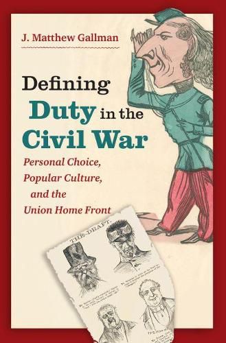 Cover image for Defining Duty in the Civil War: Personal Choice, Popular Culture, and the Union Home Front