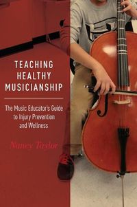 Cover image for Teaching Healthy Musicianship: The Music Educator's Guide to Injury Prevention and Wellness