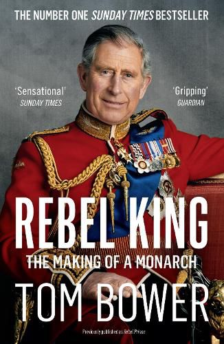 Cover image for Rebel Prince: The Power, Passion and Defiance of Prince Charles