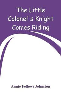 Cover image for The Little Colonel's Knight Comes Riding