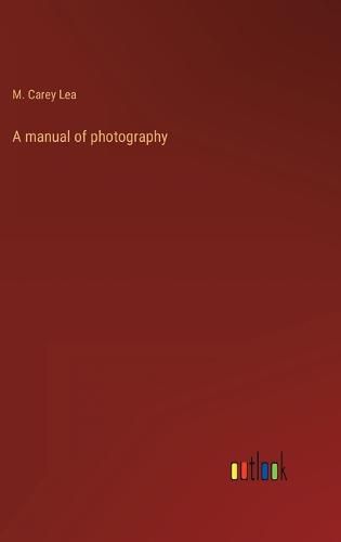 Cover image for A manual of photography