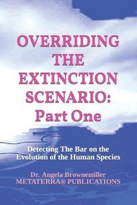 Cover image for Overriding the Extinction Scenario: Part One: Detecting The Bar on the Evolution of the Human Species