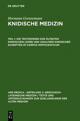 Cover image for Die Testimonien Zur AEltesten Knidischen Lehre Und Analysen Knidischer Schriften Im Corpus Hippocraticum