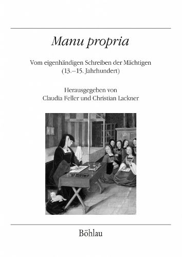 Cover image for Manu propria: Vom eigenhandigen Schreiben der Machtigen (13.-15. Jahrhundert)