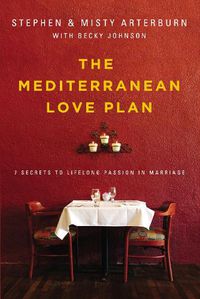 Cover image for The Mediterranean Love Plan: 7 Secrets to Lifelong Passion in Marriage