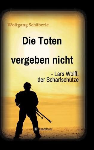 Cover image for Die Toten vergeben nicht - Lars Wolff, der Scharfschutze