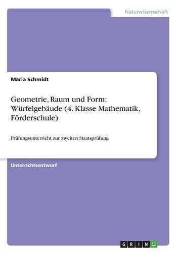 Cover image for Geometrie, Raum und Form: Wurfelgebaude (4. Klasse Mathematik, Foerderschule): Prufungsunterricht zur zweiten Staatsprufung