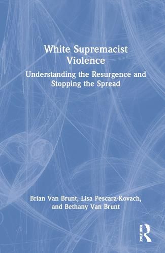 White Supremacist Violence: Understanding the Resurgence and Stopping the Spread