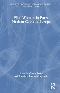 Cover image for Elite Women in Early Modern Catholic Europe