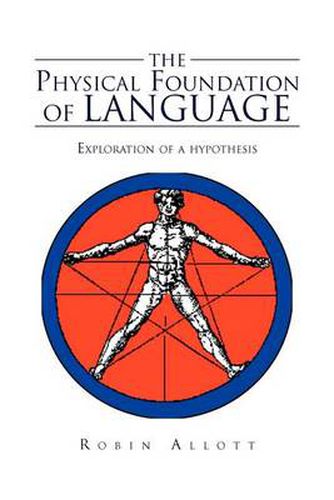 Cover image for The Physical Foundation Of Language: Exploration of a hypothesis