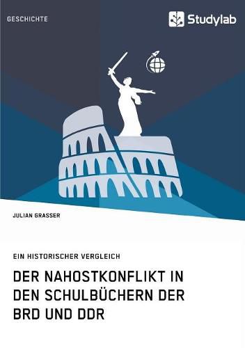 Cover image for Der Nahostkonflikt in den Schulbuchern der BRD und DDR: Ein historischer Vergleich
