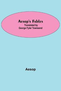 Cover image for Aesop's Fables; Translated by George Fyler Townsend