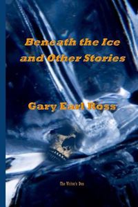 Cover image for Benath the Ice and Other Stories