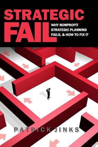 Cover image for Strategic Fail: Why Nonprofit Strategic Planning Fails, and How to Fix It