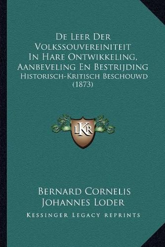 Cover image for de Leer Der Volkssouvereiniteit in Hare Ontwikkeling, Aanbeveling En Bestrijding: Historisch-Kritisch Beschouwd (1873)