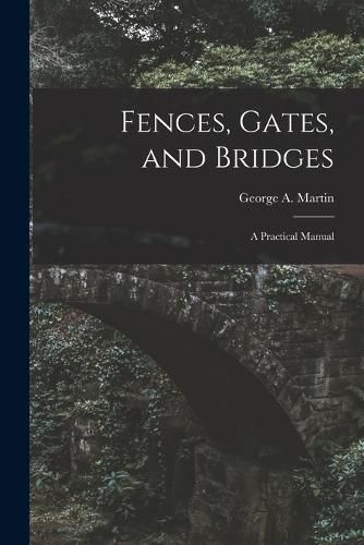 Fences, Gates, and Bridges; a Practical Manual