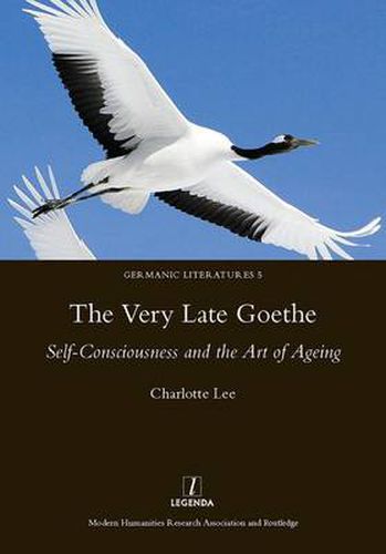 Cover image for The Very Late Goethe: Self-Consciousness AND THE Art OF AGEING