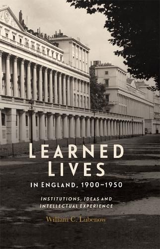 Cover image for Learned Lives in England, 1900-1950: Institutions, Ideas and Intellectual Experience