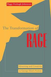 Cover image for Transformation of Rage: Mourning and Creativity in George Eliot's Fiction