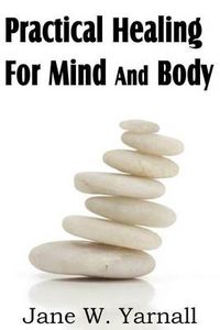 Cover image for Practical Healing For Mind And Body
