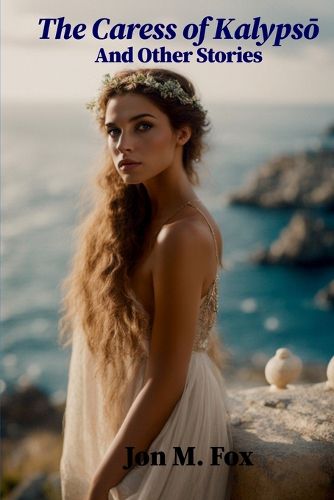 Cover image for The Caress of Kalypsō And Other Stories