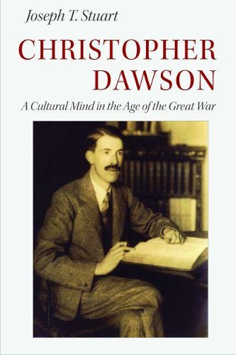 Christopher Dawson: A Cultural Mind in the Age of the Great War