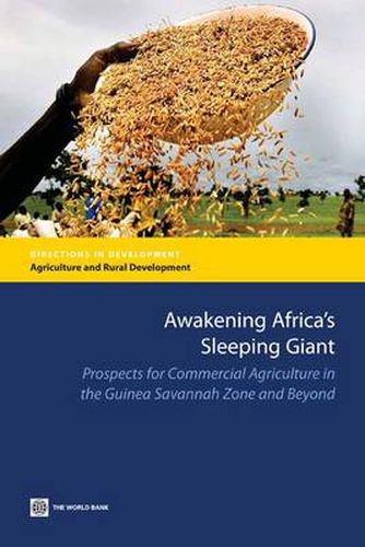 Awakening Africa's Sleeping Giant: Prospects for Commercial Agriculture in the Guinea Savannah Zone and Beyond