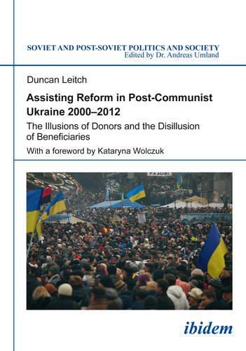 Assisting Reform in Post-Communist Ukraine, 2000 - The Illusions of Donors and the Disillusion of Beneficiaries