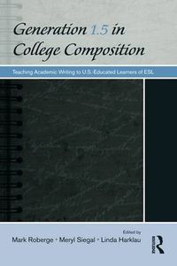 Cover image for Generation 1.5 in College Composition: Teaching Academic Writing to U.S.-Educated Learners of ESL