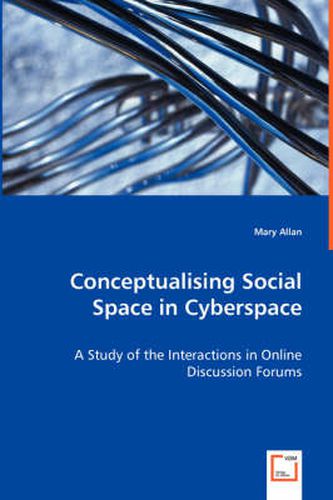 Cover image for Conceptualising Social Space in Cyberspace - A Study of the Interactions in Online Discussion Forums
