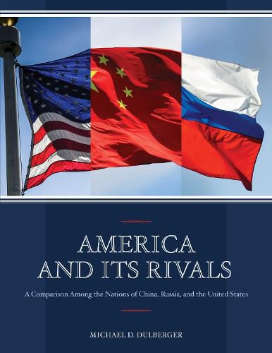Cover image for America and Its Rivals: A Comparison Among the Nations of China, Russia, and the United States