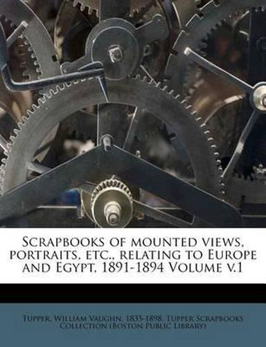 Cover image for Scrapbooks of Mounted Views, Portraits, Etc., Relating to Europe and Egypt, 1891-1894 Volume V.1