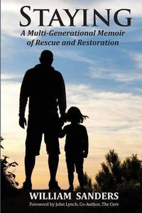 Cover image for Staying: A Multi-Generational Memoir of Rescue and Restoration