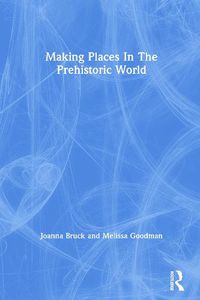 Cover image for Making Places In The Prehistor