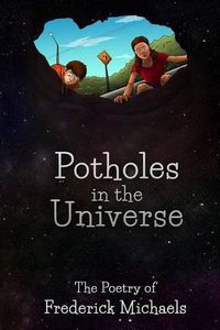 Cover image for Potholes in the Universe: The Poetry of Frederick Michaels