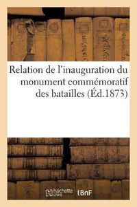 Cover image for Relation de l'Inauguration Du Monument Commemoratif Des Batailles Des 30 Novembre: Et 2 Decembre 1870