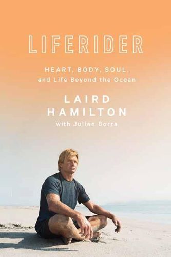 Cover image for Liferider: Heart, Body, Soul, and Life Beyond the Ocean