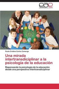 Cover image for Una Mirada Intertransdiciplinar a la Psicologia de La Educacion