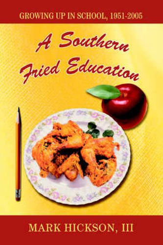 Cover image for A Southern Fried Education: Growing Up in School, 1951-2005