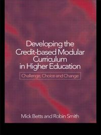 Cover image for Developing the Credit-Based Modular Curriculum in Higher Education: Challenge, Choice and Change