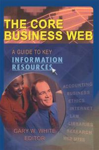 Cover image for The Core Business Web: A Guide to Key Information Resources