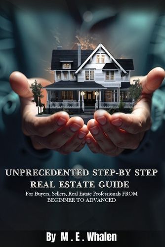 Cover image for Unprecedented Step-By-Step Real Estate Guide